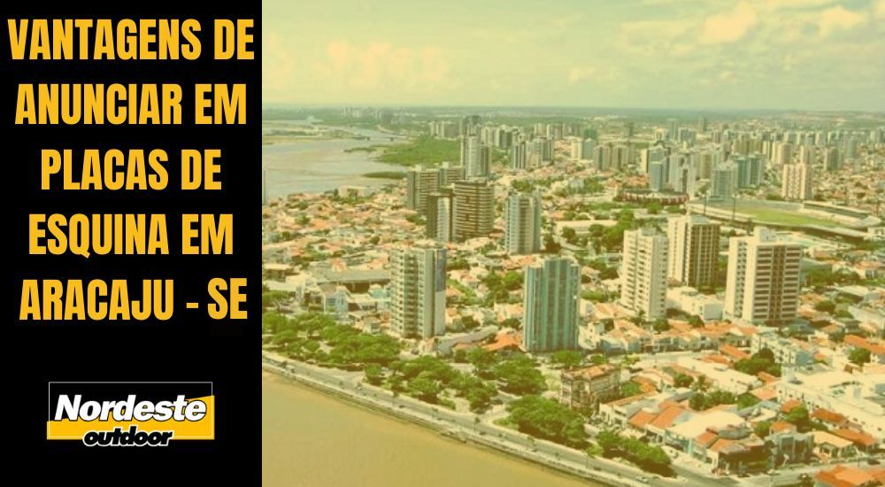 VANTAGENS DE ANUNCIAR EM PLACAS DE ESQUINA EM ARACAJU - PI