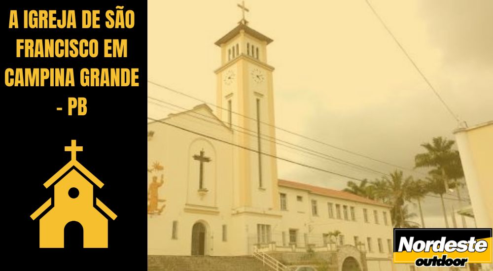 A IGREJA DE SÃO FRANCISCO EM CAMPINA GRANDE - PB