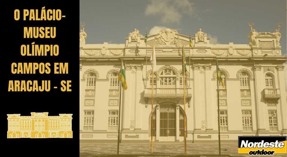 O PALÁCIO-MUSEU OLÍMPIO CAMPOS EM ARACAJU - SE