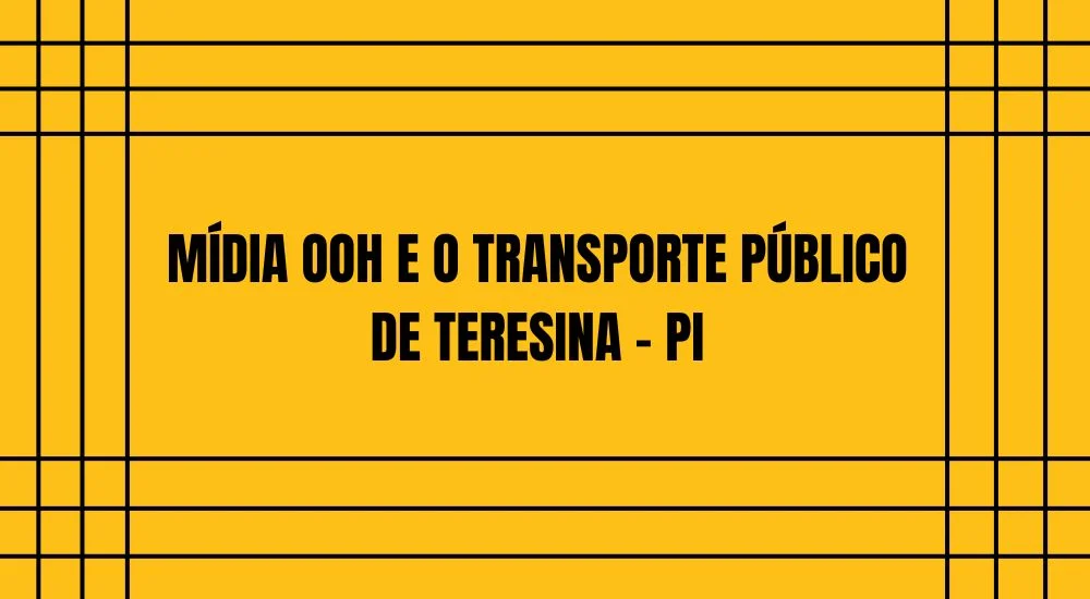 MÍDIA OOH E O TRANSPORTE PÚBLICO DE TERESINA - PI