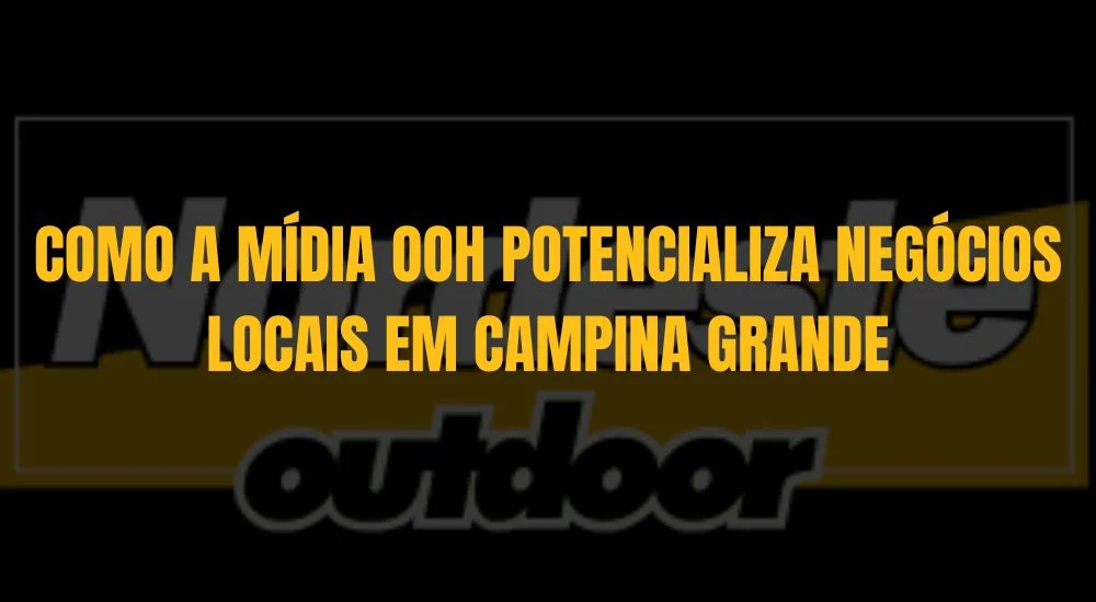 COMO A MÍDIA OOH POTENCIALIZA NEGÓCIOS LOCAIS EM CAMPINA GRANDE