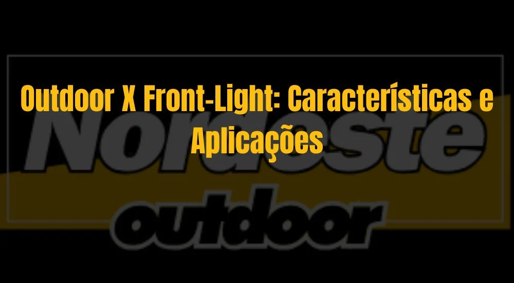 OUTDOOR X FRONT-LIGHT: CARACTERÍSTICAS E APLICAÇÕES