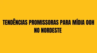 Ponto nº TENDÊNCIAS PROMISSORAS PARA MÍDIA OOH NO NORDESTE