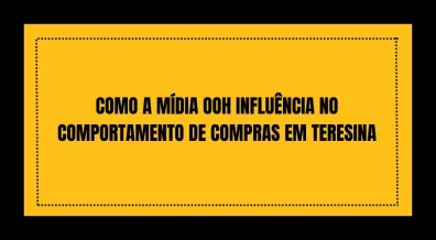 Ponto nº COMO A MÍDIA OOH INFLUÊNCIA NO COMPORTAMENTO DE COMPRAS EM TERESINA