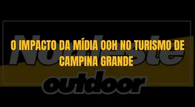 Ponto nº O IMPACTO DA MÍDIA OOH NO TURISMO DE CAMPINA GRANDE 