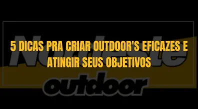 Ponto nº 5 DICAS PRA CRIAR OUTDOOR'S EFICAZES E ATINGIR SEUS OBJETIVOS