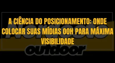 Ponto nº A CIÊNCIA DO POSICIONAMENTO: ONDE COLOCAR SUAS MÍDIAS OOH PARA MÁXIMA VISIBILIDADE